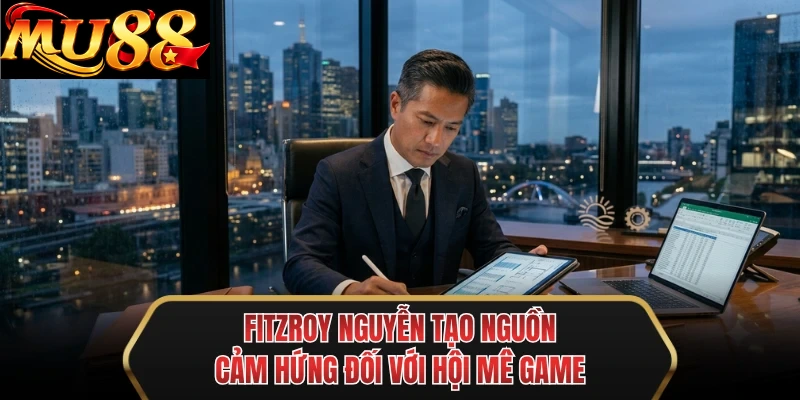 fitzroy nguyen tao nguon cam hung doi voi hoi me game fitzroy nguyen tao nguon cam hung doi voi hoi me game