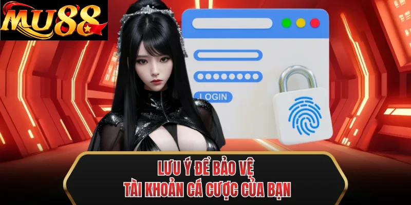 luu y de bao ve tai khoan ca cuoc cua ban luu y de bao ve tai khoan ca cuoc cua ban