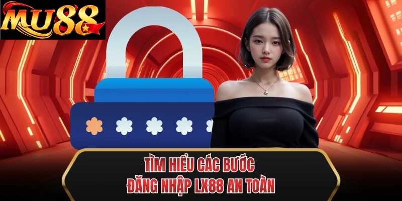 tim hieu cac buoc dang nhap mu88 an toan tim hieu cac buoc dang nhap mu88 an toan